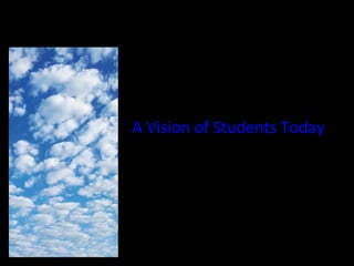 A   Vision of Students Today 