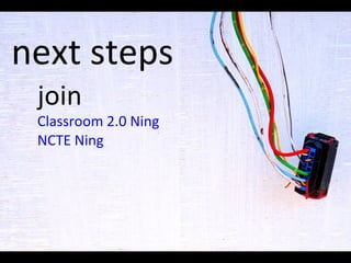 next steps join Classroom 2.0  Ning NCTE  Ning 