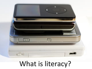 What is literacy? 