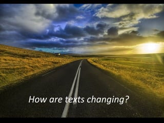 How are texts changing? 