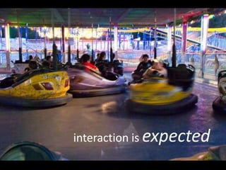 interaction is expected
 