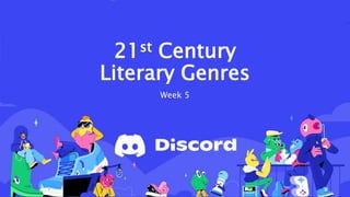 21st Century
Literary Genres
Week 5
 