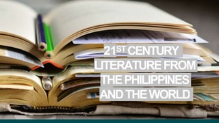 21ST CENTURY
LITERATUREFROM
THEPHILIPPINES
ANDTHEWORLD
 