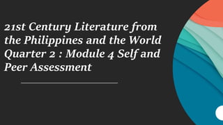 21st Century Literature from
the Philippines and the World
Quarter 2 : Module 4 Self and
Peer Assessment
 