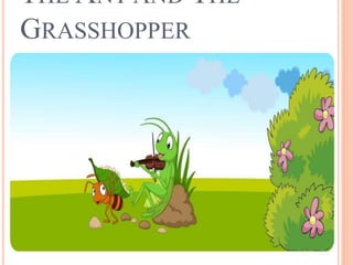 THE ANT AND THE
GRASSHOPPER
 