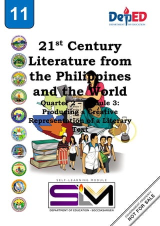 21st
Century
Literature from
the Philippines
and the World
Quarter 2 – Module 3:
Producing a Creative
Representation of a Literary
Text
11
 
