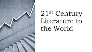 21st Century
Literature to
the World
 