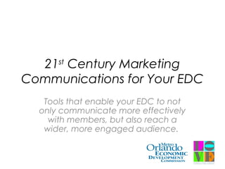 21st
Century Marketing
Communications for Your EDC
Tools that enable your EDC to not
only communicate more effectively
with members, but also reach a
wider, more engaged audience.
 