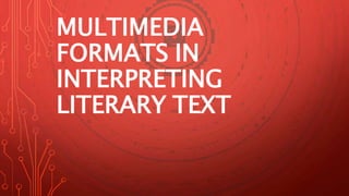 MULTIMEDIA
FORMATS IN
INTERPRETING
LITERARY TEXT
 