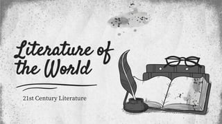 Literature of
the World
21st Century Literature
 