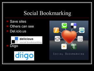 Social Bookmarking Save sites Others can see Del.icio.us Diigo 