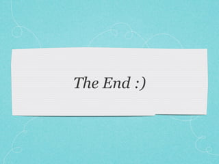 The End :)
 
