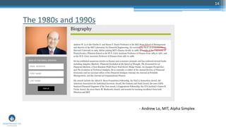 14
The 1980s and 1990s
- Andrew Lo, MIT, Alpha Simplex
 