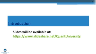 2
Slides will be available at:
https://www.slideshare.net/QuantUniversity
 