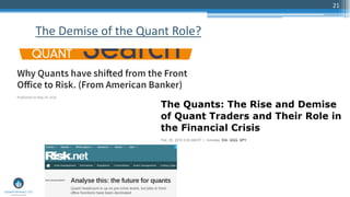 21
The Demise of the Quant Role?
 