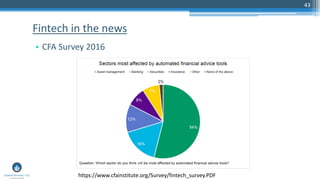 43
• CFA Survey 2016
Fintech in the news
https://www.cfainstitute.org/Survey/fintech_survey.PDF
 