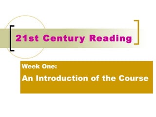 21st Century Reading Week One: An Introduction of the Course 