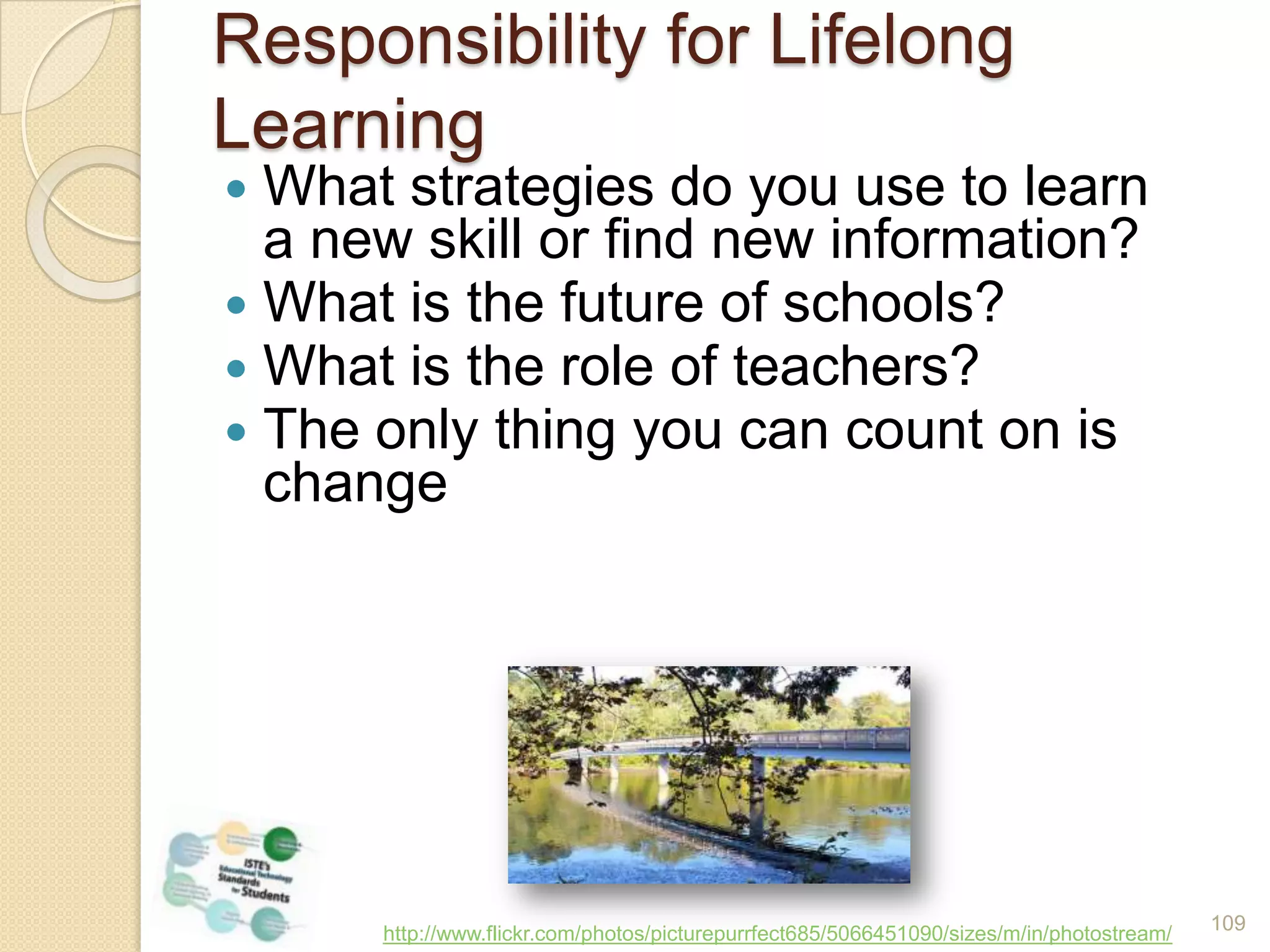 ISTE: NETS for StudentsCreativity and InnovationCommunication and CollaborationResearch and Information FluencyCritical Thinking, Problem Solving and Decision MakingDigital CitizenshipTechnology Operations and Concepts98