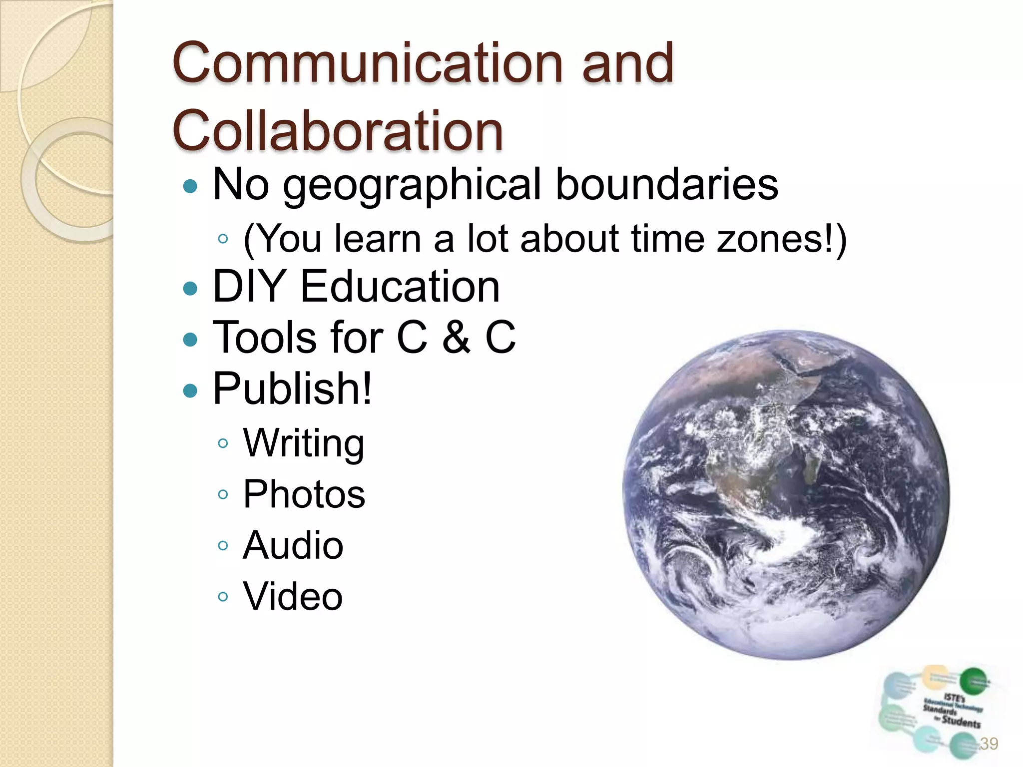 ISTE: NETS for StudentsCreativity and InnovationCommunication and CollaborationResearch and Information FluencyCritical Thinking, Problem Solving and Decision MakingDigital CitizenshipTechnology Operations and Concepts28