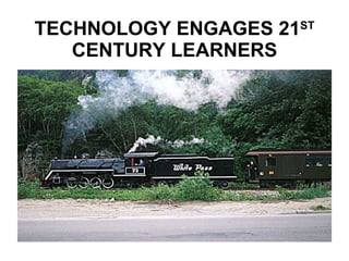 TECHNOLOGY ENGAGES 21 ST  CENTURY LEARNERS 