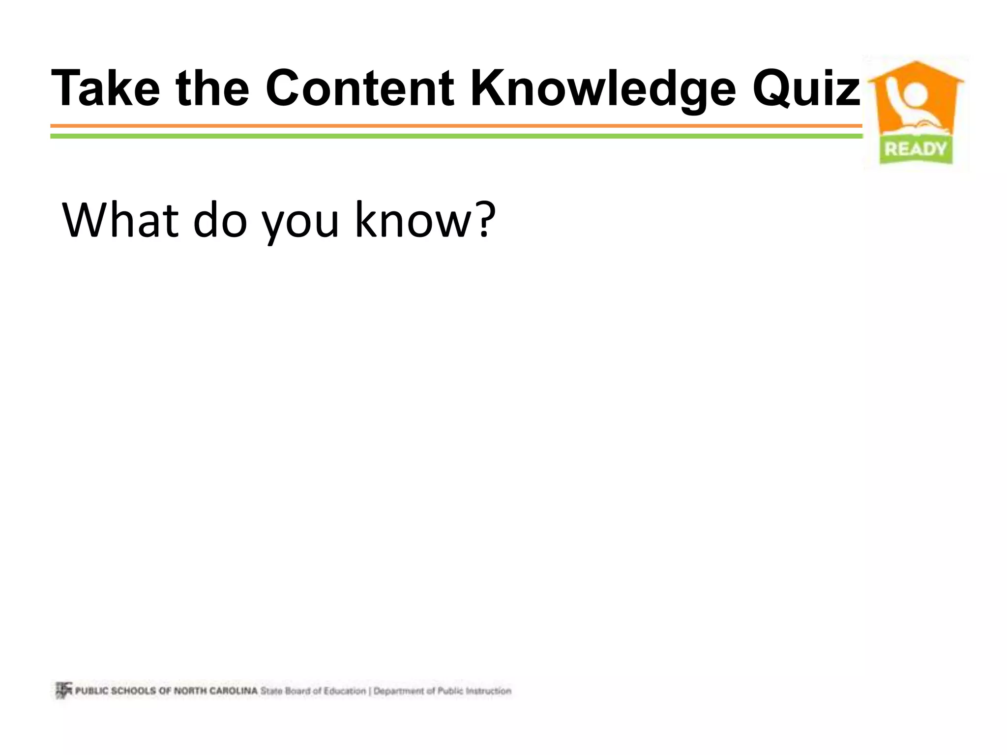 Take the Content Knowledge Quiz

What do you know?
 