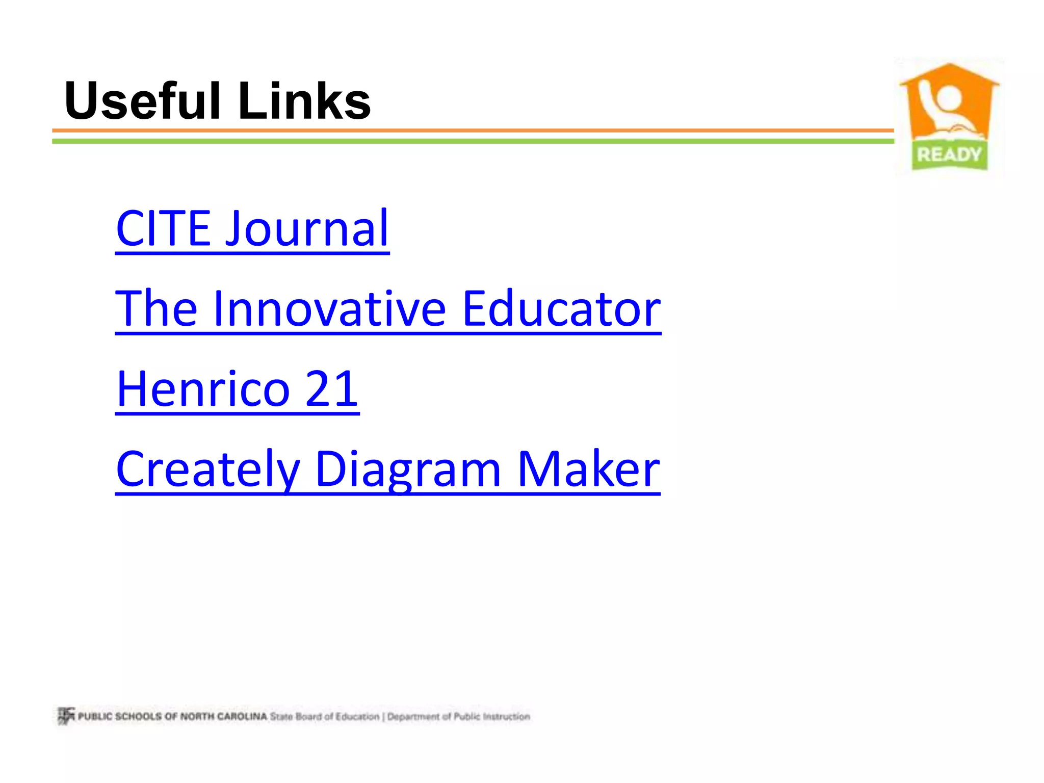 Useful Links

• CITE Journal
• The Innovative Educator
• Henrico 21
• Creately Diagram Maker
 
