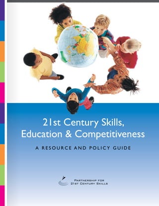 21st Century Skills,
Education & Competitiveness
   A R es o u rce a n d P o l i c y G u i d e
 