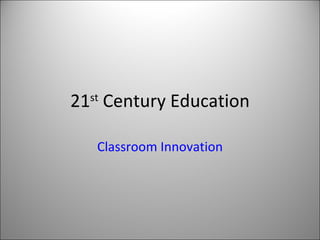 21 st  Century Education Classroom Innovation 