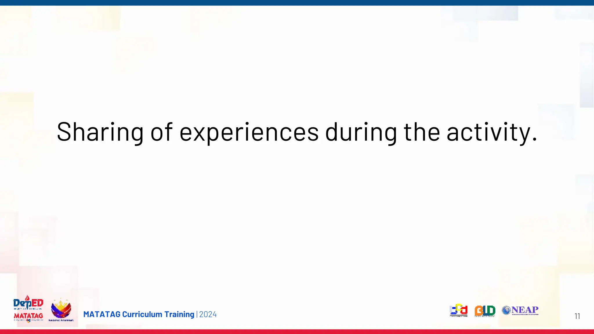 MATATAG Curriculum Training | 2024
Sharing of experiences during the activity.
11
 