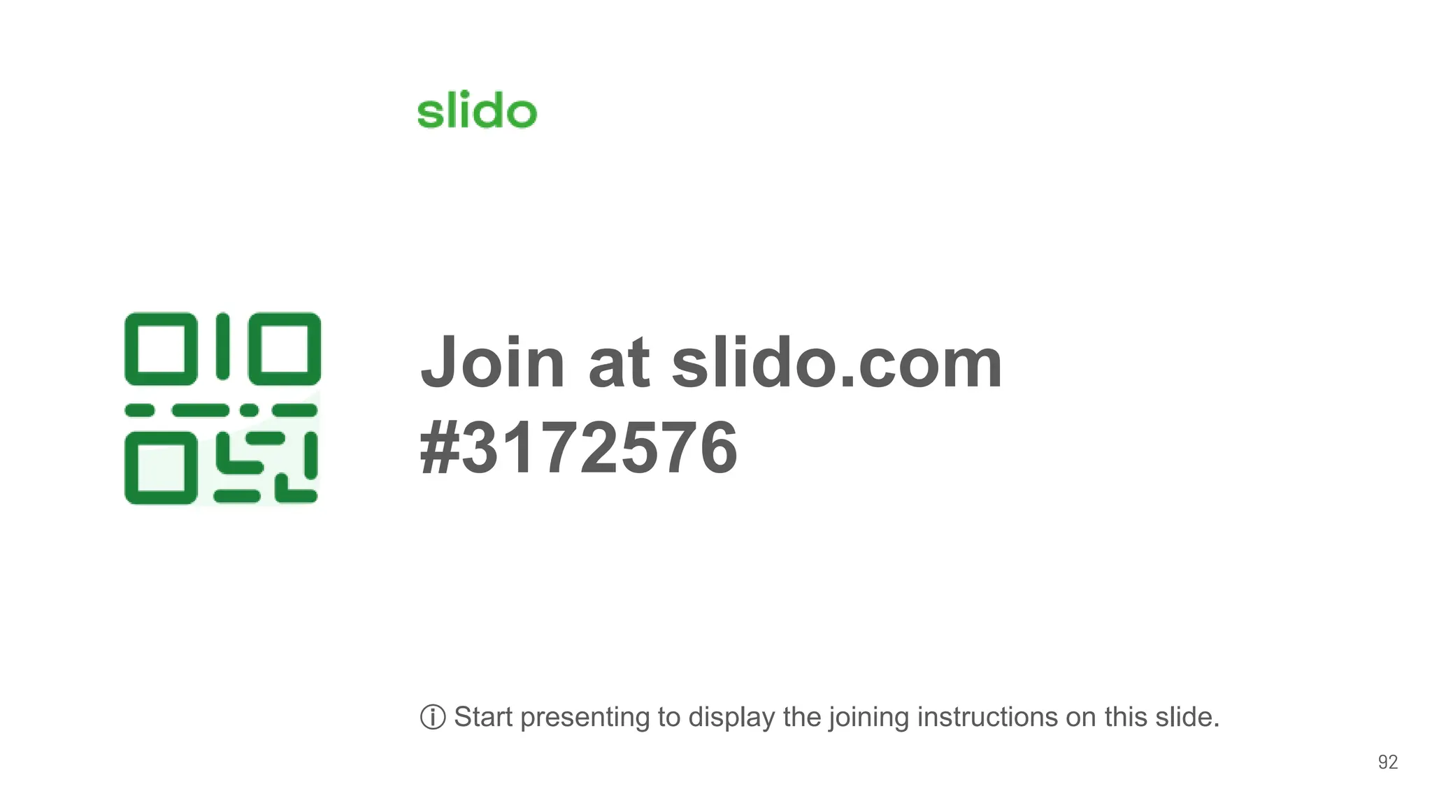 92
Join at slido.com
#3172576
ⓘ Start presenting to display the joining instructions on this slide.
 