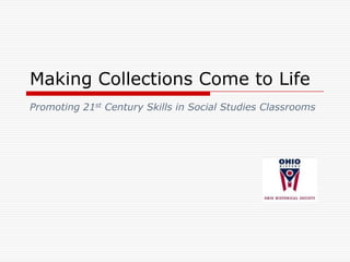 Making Collections Come to Life Promoting 21st Century Skills in Social Studies Classrooms 