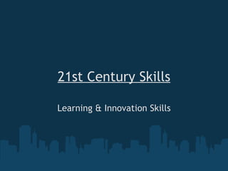21st Century Skills Learning & Innovation Skills 