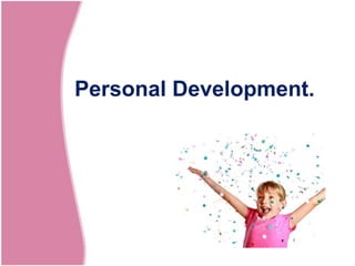 Personal Development.
 