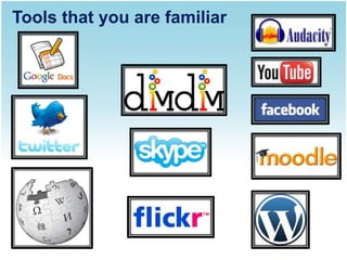 Tools that you are familiar
 