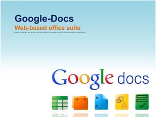Google-Docs
Web-based office suite
 