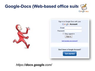 Google-Docs (Web-based office suite)




     https://docs.google.com/
 