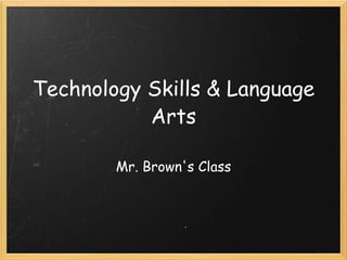 Technology Skills & Language Arts Mr. Brown's Class 