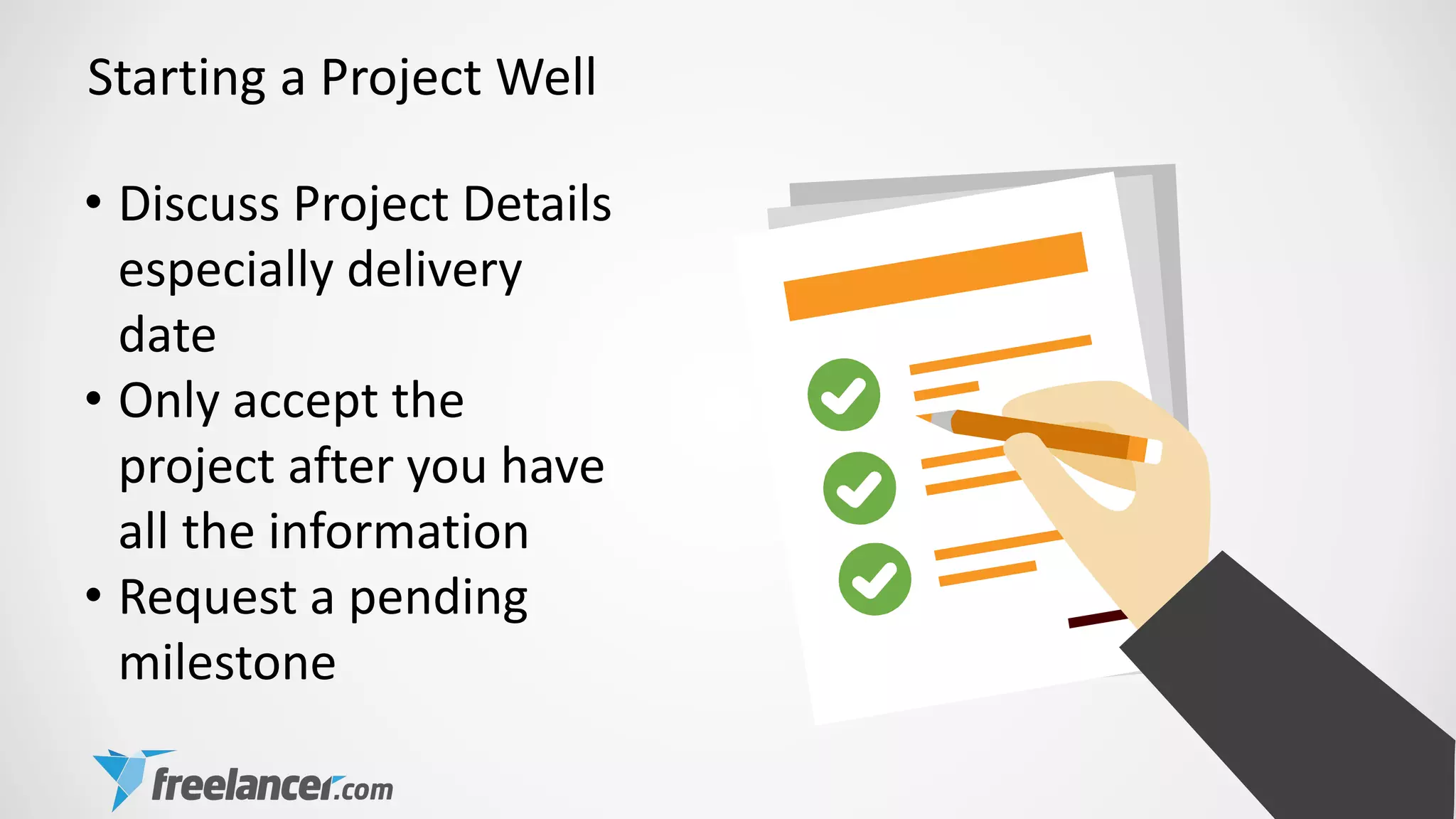 Starting a Project Well
• Discuss Project Details
especially delivery
date
• Only accept the
project after you have
all the information
• Request a pending
milestone
 