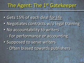 The Agent: The 1st Gatekeeper
• Gets 15% of each deal for life
• Negotiates contracts w/o legal training
• No accountabili...