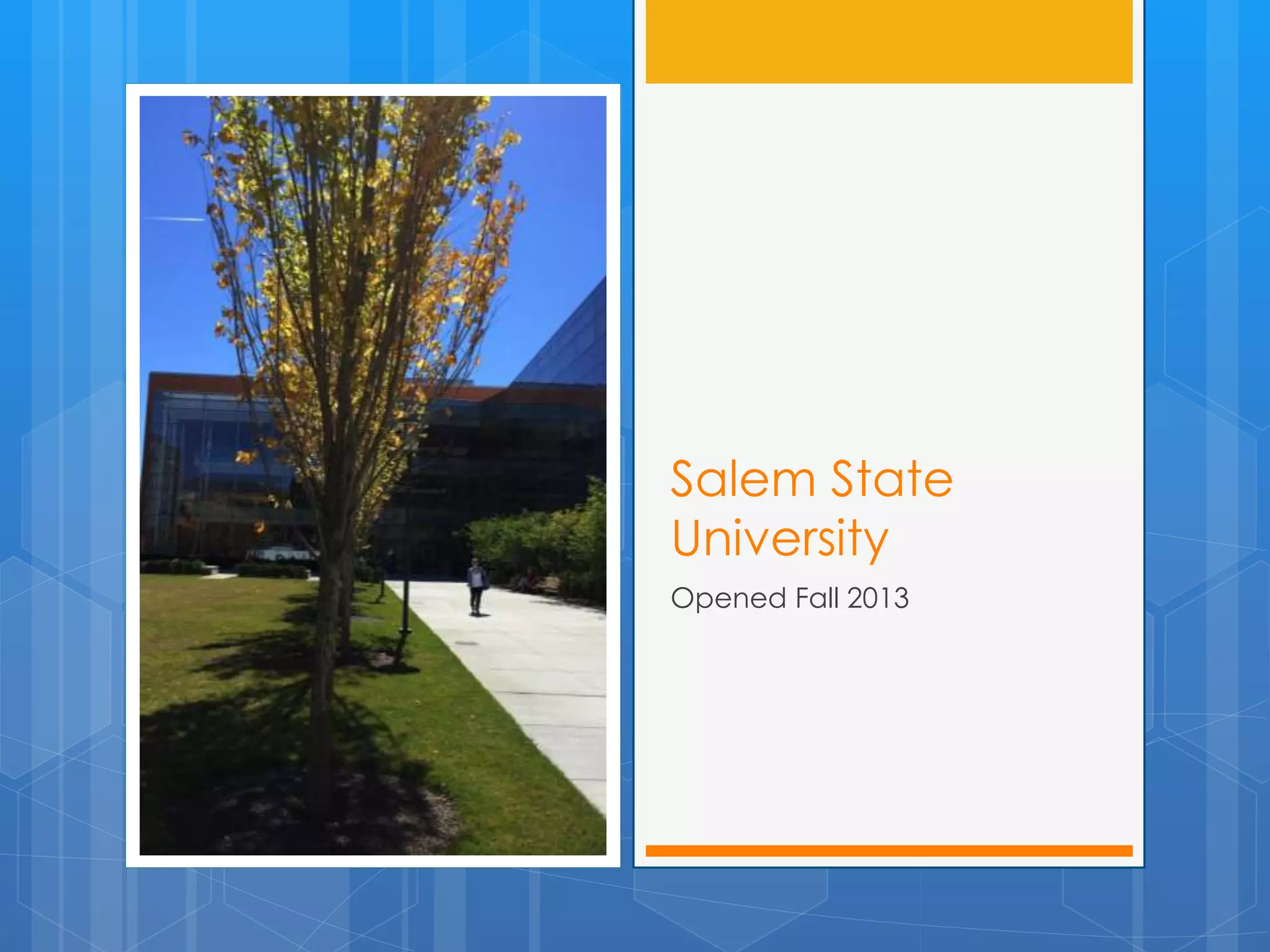 Salem State 
University 
Opened Fall 2013 
 