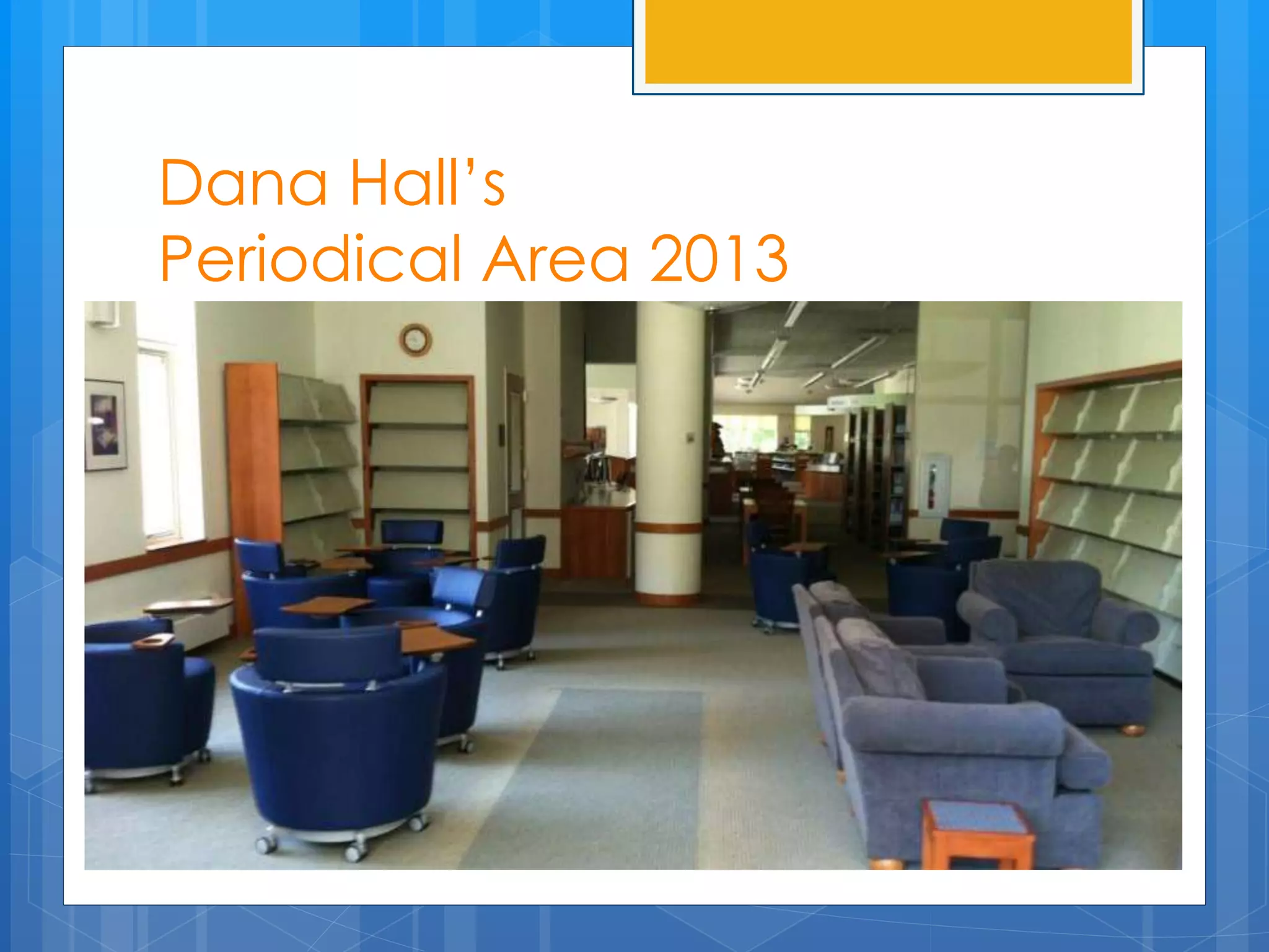 Dana Hall’s 
Periodical Area 2013 
 