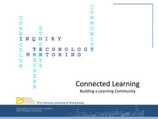             Connected Learning                           Building a Learning Community  