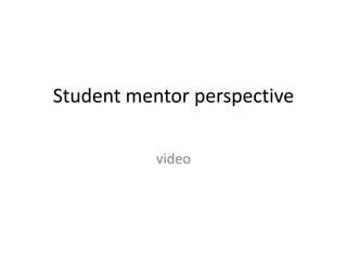 Student mentor perspectivevideo