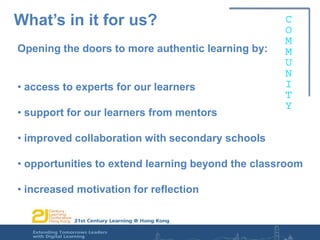 What’s in it for us?Y12expertOpening the doors to more authentic learning by: access to experts for our learners