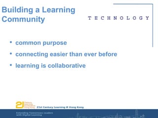 Building a Learning Communitycommon purposeconnecting easier than ever beforelearning is collaborative
