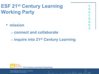 ESF 21st Century Learning Working Partymissionconnect and collaborateinquire into 21st Century Learning
