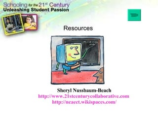 Resources Sheryl Nussbaum-Beach http://www.21stcenturycollaborative.com     http://ncaect.wikispaces.com/   