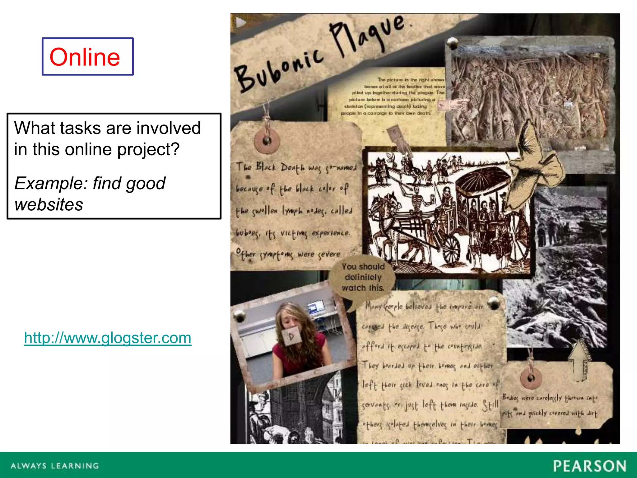 Online

What tasks are involved
in this online project?
Example: find good
websites




 http://www.glogster.com
 