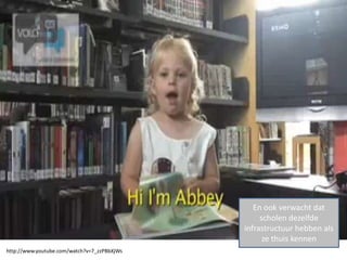 En ook verwacht dat
                                                  scholen dezelfde
                                             infrastructuur hebben als
                                                   ze thuis kennen
http://www.youtube.com/watch?v=7_zzPBbXjWs
 