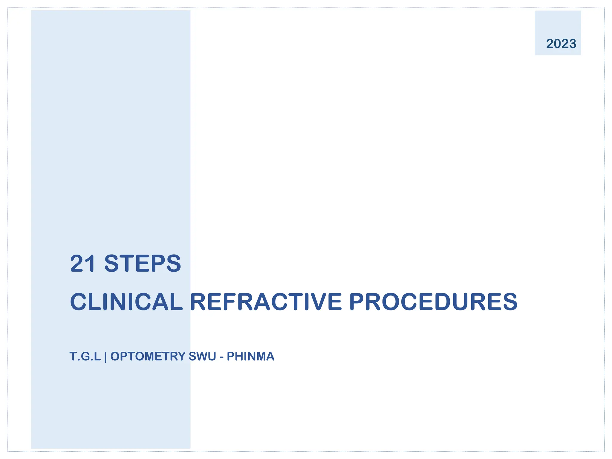 21 STEPS
CLINICAL REFRACTIVE PROCEDURES
T.G.L | OPTOMETRY SWU - PHINMA
2023
 